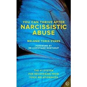 You Can Thrive After Narcissistic Abuse: The #1 System for Recovering from Toxic Relationships, Paperback - Melanie Tonia Evans imagine