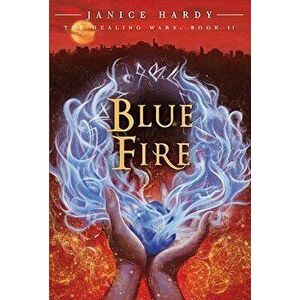 The Healing Wars: Book II: Blue Fire, Paperback - Janice Hardy imagine