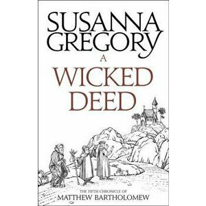 A Wicked Deed: The Fifth Matthew Bartholomew Chronicle, Paperback - Susanna Gregory imagine