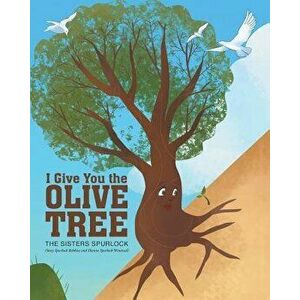 I Give You the Olive Tree, Paperback - The Sisters Spurlock imagine