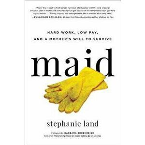 Maid: Hard Work, Low Pay, and a Mother's Will to Survive, Hardcover - Stephanie Land imagine