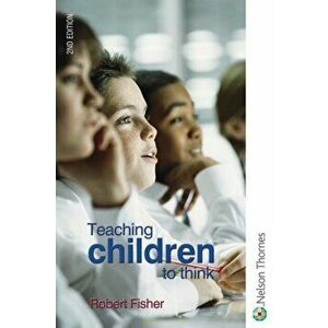 Teaching Children to Think, Paperback - Robert Fisher imagine