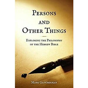 Persons and Other Things. Exploring the Philosophy of the Hebrew Bible, Hardback - Mark Glouberman imagine