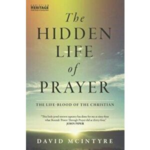The Hidden Life of Prayer: The Life-Blood of the Christian, Paperback - David McIntyre imagine