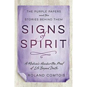Signs of Spirit: The Purple Papers and the Stories Behind Them, Paperback - Roland Comtois imagine