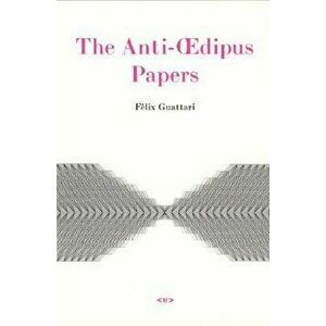 The Anti-Oedipus Papers, Paperback - Felix Guattari imagine