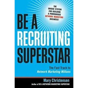 Be a Recruiting Superstar: The Fast Track to Network Marketing Millions, Paperback - Mary Christensen imagine