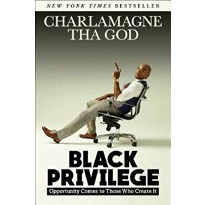 Black Privilege: Opportunity Comes to Those Who Create It, Hardcover - Charlamagne Tha God imagine