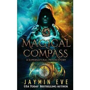 Magical Compass: A Supernatural Prison Story, Paperback - Jaymin Eve imagine