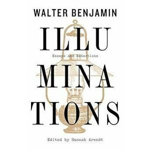 Illuminations: Essays and Reflections, Paperback - Walter Benjamin imagine