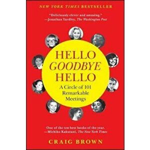 Hello Goodbye Hello: A Circle of 101 Remarkable Meetings, Paperback - Craig Brown imagine