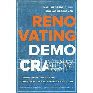 Renovating Democracy: Governing in the Age of Globalization and Digital Capitalism, Hardcover - Nathan Gardels imagine