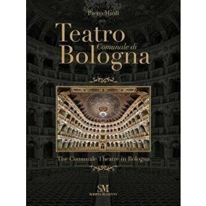 Teatro Comunale Di Bologna - The Comunale Theatre, Hardcover - Piero Mioli imagine