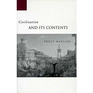 Civilization and Its Contents, Hardback - Bruce Mazlish imagine
