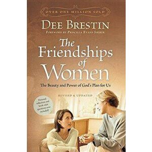The Friendships of Women: The Beauty and Power of God's Plan for Us, Paperback - Dee Brestin imagine
