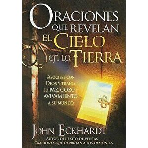 Oraciones Que Revelan el Cielo en la Tierra = Prayers That Release Heaven on Earth, Paperback - John Eckhardt imagine