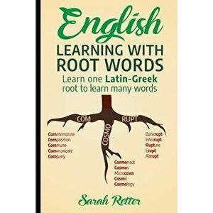 English: Learning with Root Words: Learn One Latin-Greek Root to Learn Many Words. Boost Your English Vocabulary with Latin and, Paperback - Sarah Ret imagine