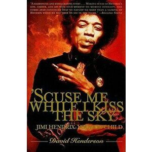 'scuse Me While I Kiss the Sky: Jimi Hendrix: Voodoo Child - David Henderson imagine