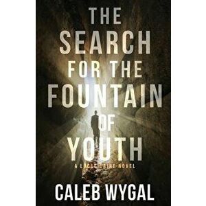 The Search for the Fountain of Youth, Paperback - Caleb Wygal imagine