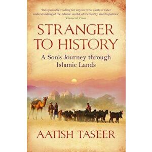 Stranger to History. A Son's Journey through Islamic Lands, Paperback - Aatish Taseer imagine