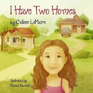 I Have Two Homes, Paperback - Colleen Lemaire imagine