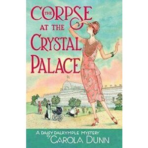 The Corpse at the Crystal Palace: A Daisy Dalrymple Mystery, Paperback - Carola Dunn imagine
