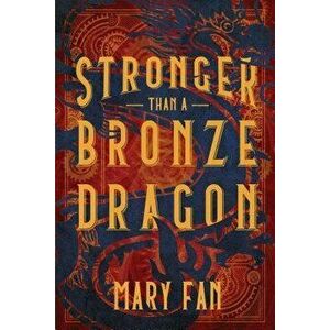 Stronger Than a Bronze Dragon, Hardcover - Mary Fan imagine