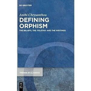 Defining Orphism: The Beliefs, the >teletae, Hardcover - Anthi Chrysanthou imagine