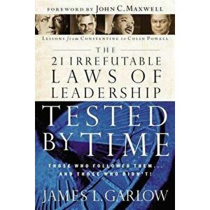 The 21 Irrefutable Laws of Leadership Tested by Time: Those Who Followed Them...and Those Who Didn't, Paperback - James L. Garlow imagine