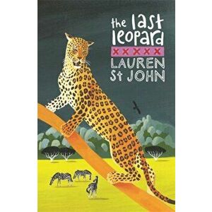 White Giraffe Series: The Last Leopard. Book 3, Paperback - Lauren St. John imagine