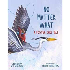 No Matter What: A Foster Care Tale, Hardcover - Josh Shipp imagine