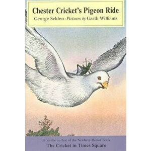 Chester Cricket's Pigeon Ride, Paperback - George Selden imagine