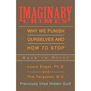 Imaginary Crimes: Why We Punish Ourselves and How to Stop, Paperback - Lewis B. Engel imagine