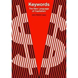 Keywords: The New Language of Capitalism, Paperback - John Patrick Leary imagine
