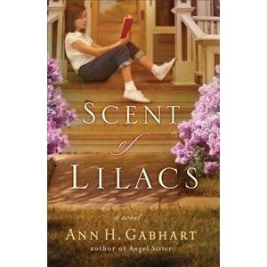 The Scent of Lilacs, Paperback - Ann H. Gabhart imagine