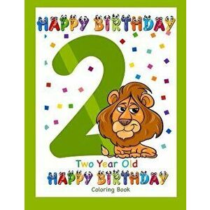 Two Year Old Coloring Book Happy Birthday: Coloring Book for Two Year Old, Paperback - Busy Hands Books imagine