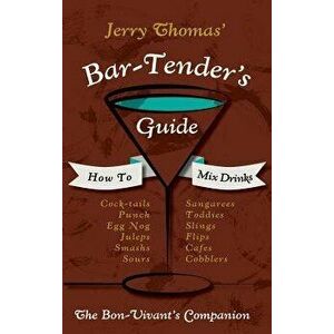 Jerry Thomas' Bartenders Guide: How To Mix Drinks 1862 Reprint: A Bon Vivant's Companion, Hardcover - Jerry Thomas imagine