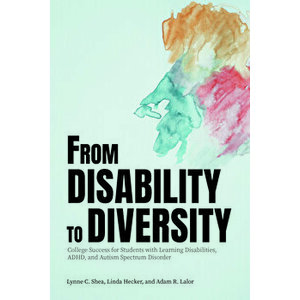 From Disability to Diversity: College Success for Students with Learning Disabilities, Adhd, and Autism Spectrum Disorder, Paperback - Lynne C. Shea imagine