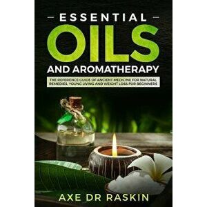 Essential Oils and Aromatherapy: The Reference Guide of Ancient Medicine for Natural Remedies, Young Living and Weight Loss...for You and Your Dog, Pa imagine