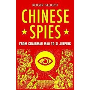 Chinese Spies: From Chairman Mao to XI Jinping, Hardcover - Roger Faligot imagine