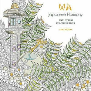 Japanese Harmony Coloring Book: Anti-Stress Coloring Book, Paperback - Sara Muzio imagine