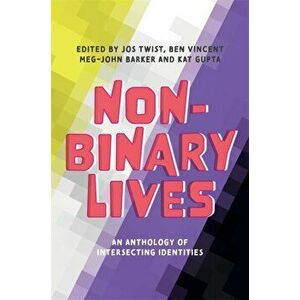 Non-Binary Lives: An Anthology of Intersecting Identities, Paperback - Jos Twist imagine