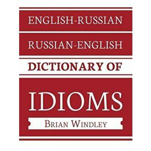 English-Russian/Russian-English Dictionary of Idioms - Brian Windley imagine