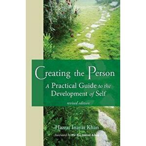 Creating the Person: A Practical Guide to the Development of Self, Paperback - Hazrat Inayat Khan imagine
