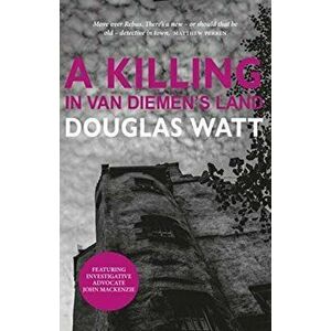 Killing in Van Diemen's Land, Paperback - Douglas Watt imagine