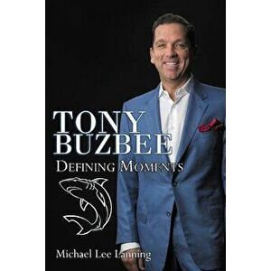 Tony Buzbee: Defining Moments, Paperback - Michael Lee Lanning imagine