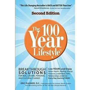 The 100 Year Lifestyle 2nd Edition: Breakthrough Solutions for Real, Lasting Personal and Cultural Change, Paperback - Eric Plasker DC imagine
