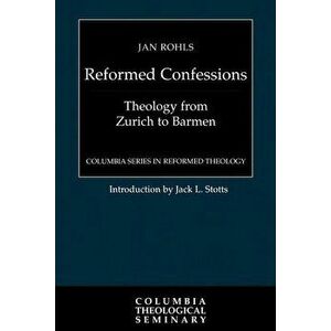 Reformed Confessions: Theology from Zurich to Barmen, Paperback - Jan Rohls imagine