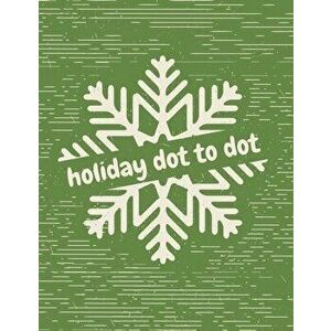 Holiday Dot to Dot: Activity Book For Kids - Ages 4-10 - Holiday Themed Gifts, Paperback - Patricia Larson imagine