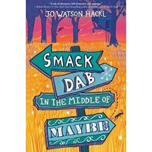 Smack Dab in the Middle of Maybe, Paperback - Jo Watson Hackl imagine